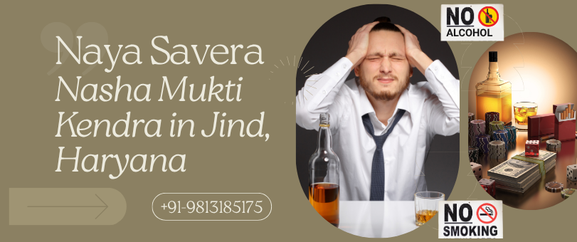 Say No to Addiction, Say Yes to Life – With Jind’s Most Reliable Nasha Mukti Kendra