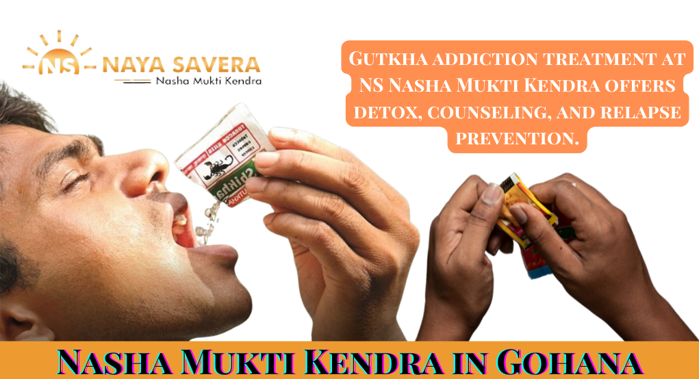 Top Reasons to Choose NS Nasha Mukti Kendra in Gohana for Addiction Treatment